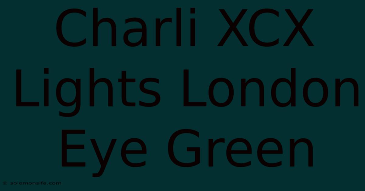 Charli XCX Lights London Eye Green