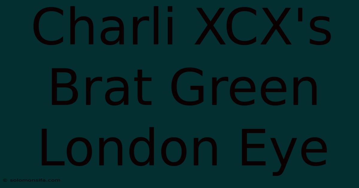 Charli XCX's Brat Green London Eye