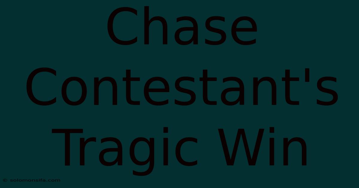 Chase Contestant's Tragic Win