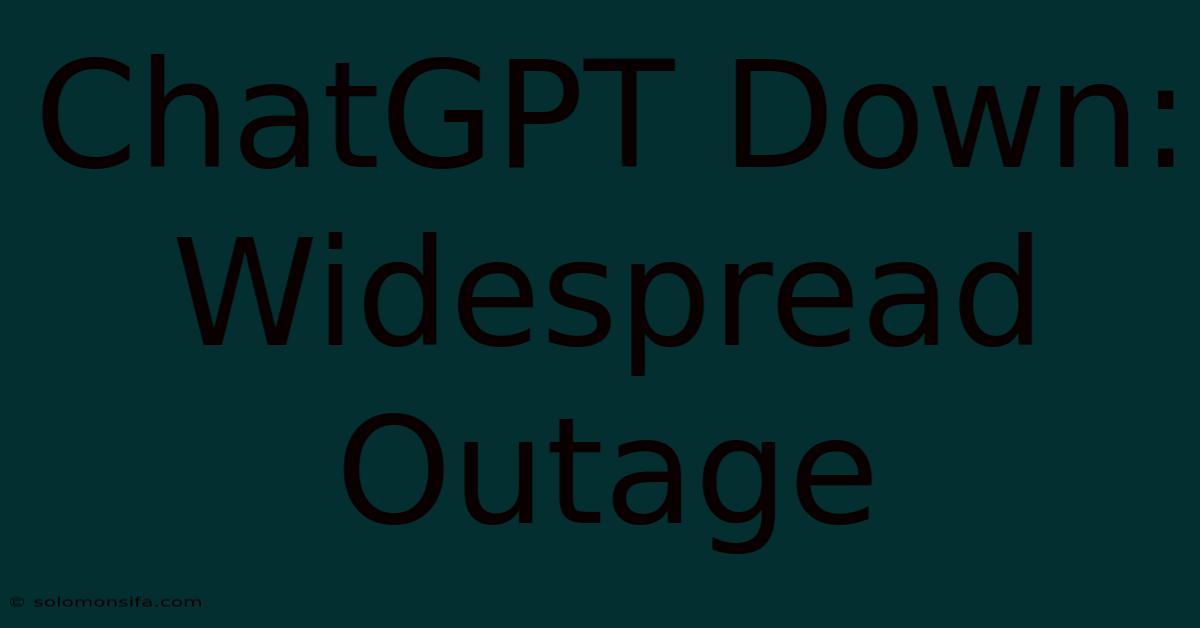 ChatGPT Down: Widespread Outage