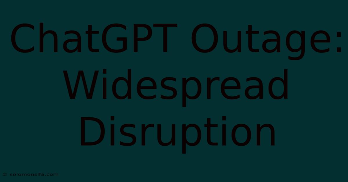 ChatGPT Outage: Widespread Disruption