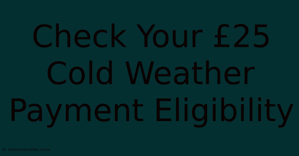 Check Your £25 Cold Weather Payment Eligibility