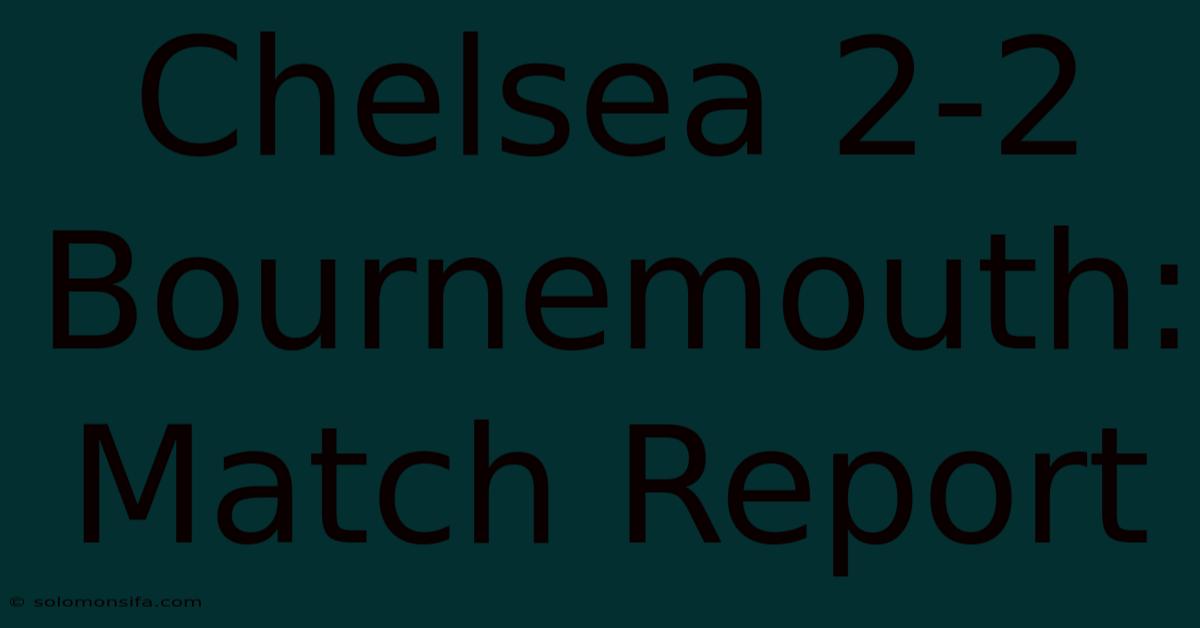 Chelsea 2-2 Bournemouth: Match Report