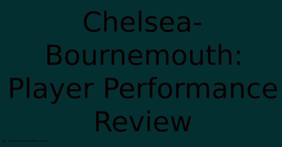 Chelsea-Bournemouth: Player Performance Review