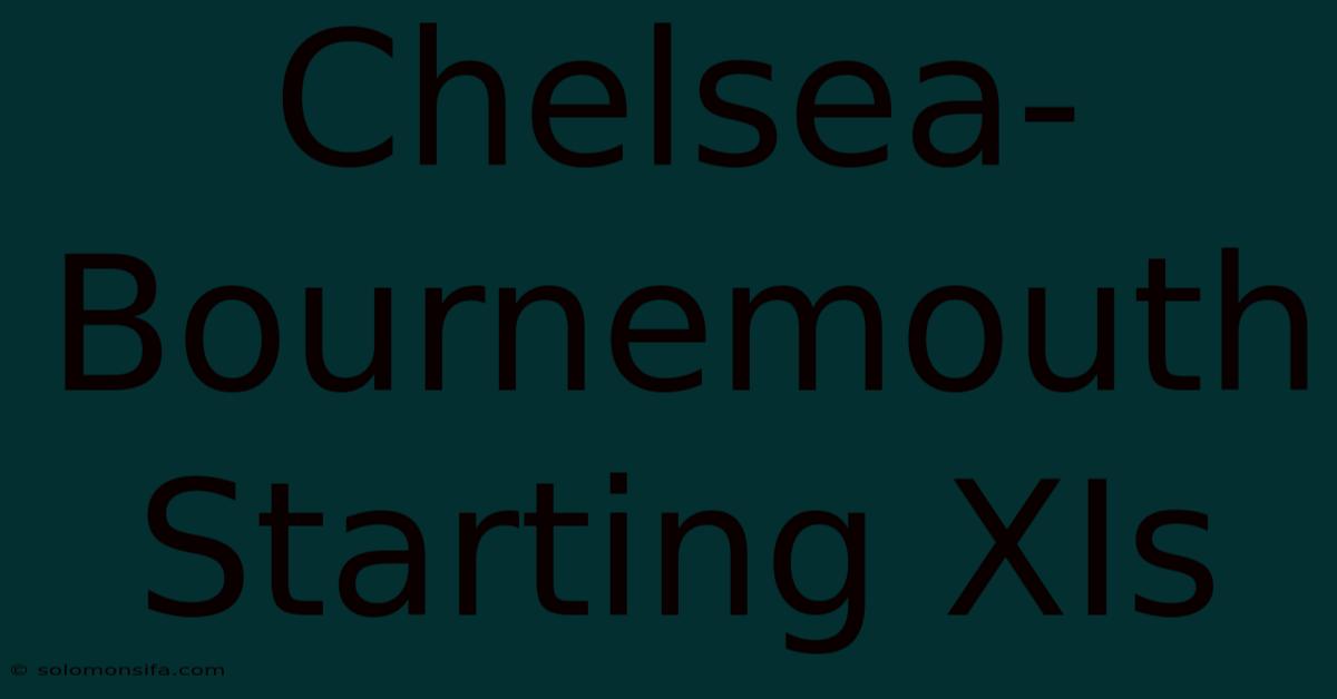 Chelsea-Bournemouth Starting XIs