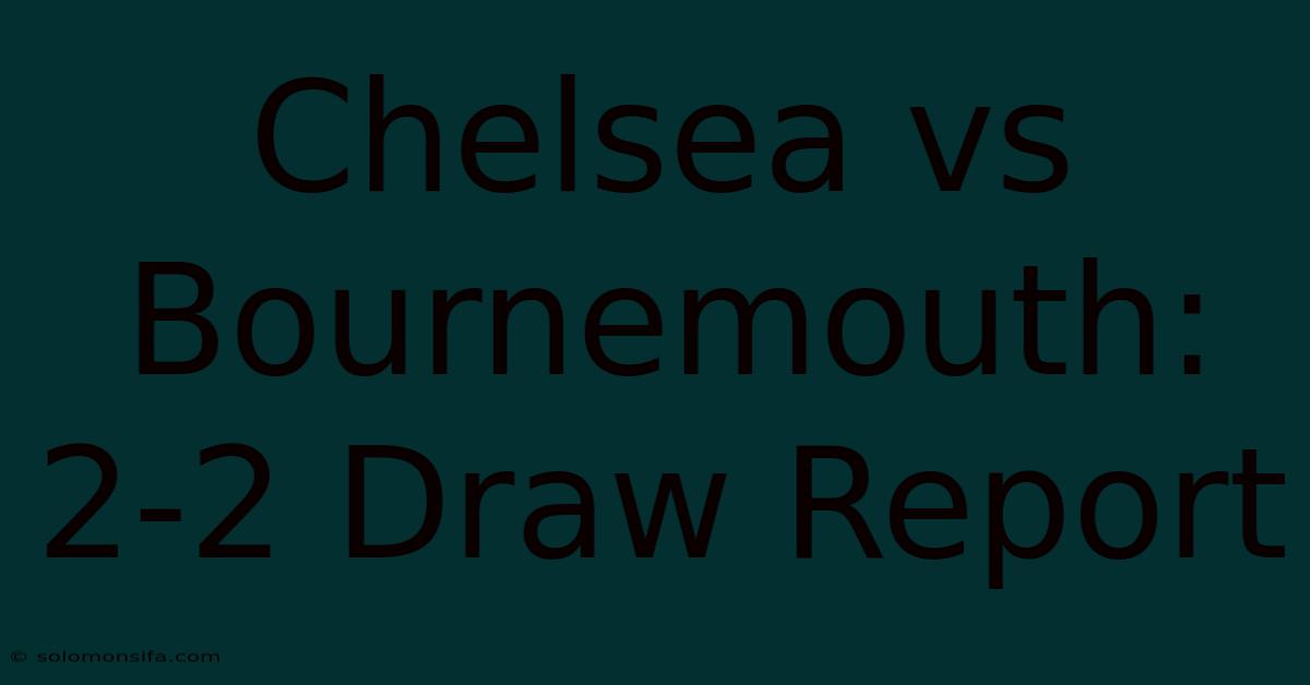 Chelsea Vs Bournemouth: 2-2 Draw Report