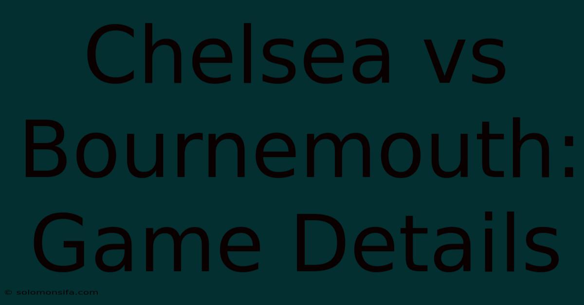 Chelsea Vs Bournemouth: Game Details