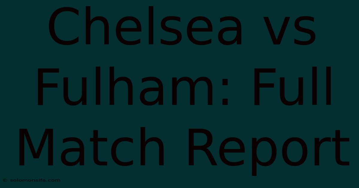 Chelsea Vs Fulham: Full Match Report