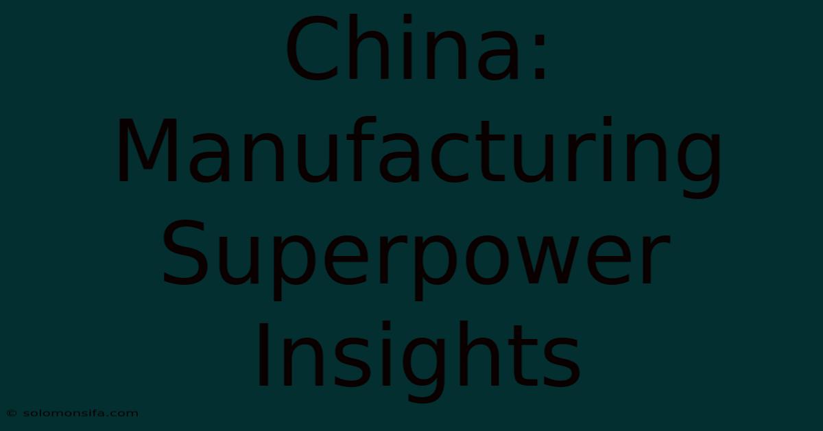 China: Manufacturing Superpower Insights