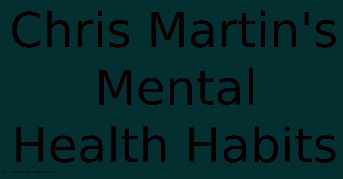 Chris Martin's Mental Health Habits