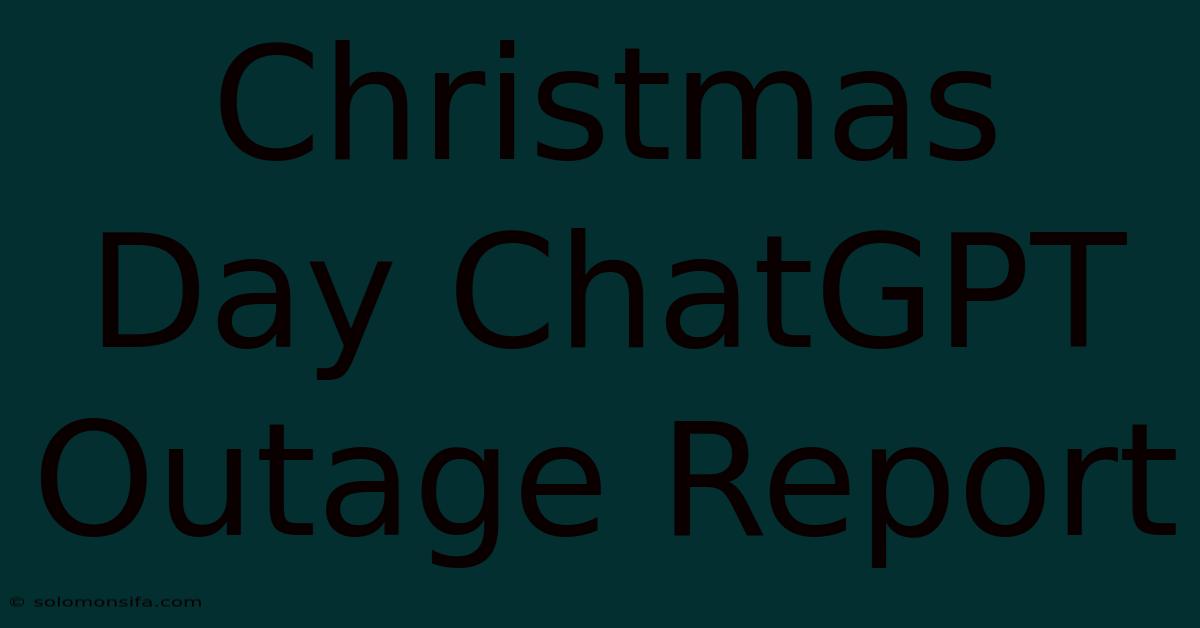 Christmas Day ChatGPT Outage Report