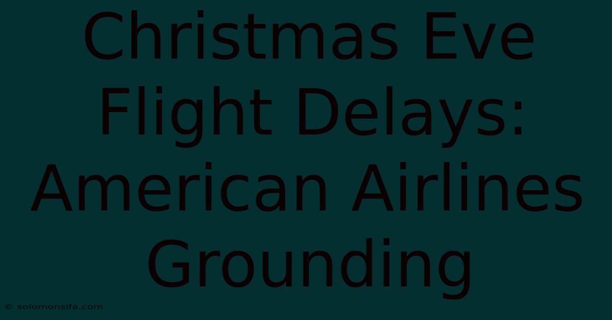 Christmas Eve Flight Delays: American Airlines Grounding