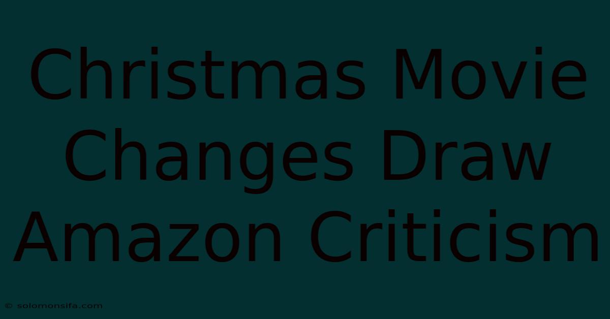 Christmas Movie Changes Draw Amazon Criticism