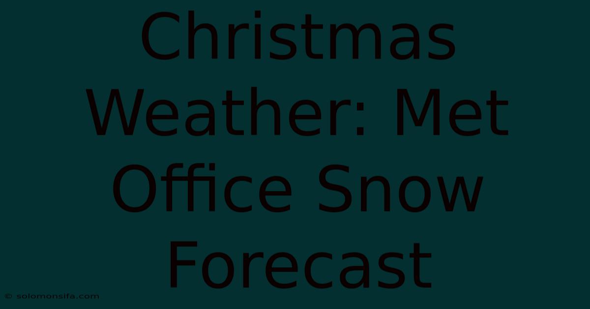 Christmas Weather: Met Office Snow Forecast