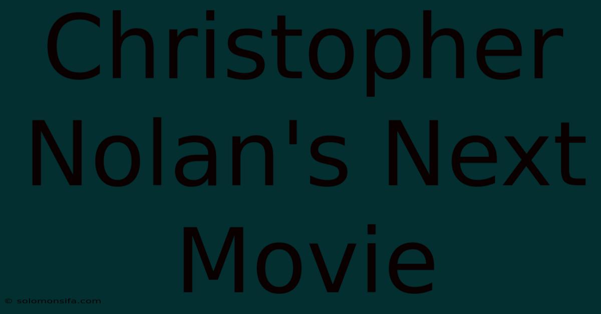 Christopher Nolan's Next Movie