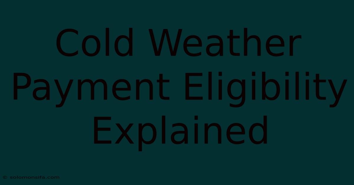 Cold Weather Payment Eligibility Explained