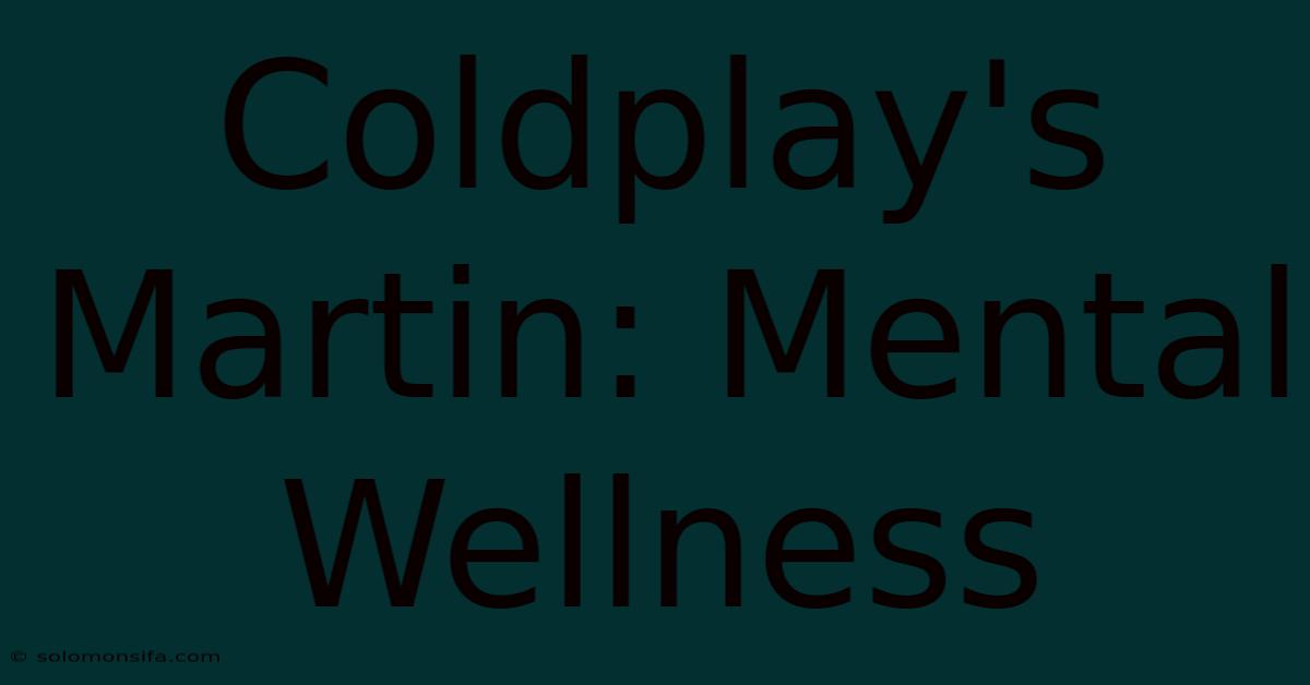 Coldplay's Martin: Mental Wellness