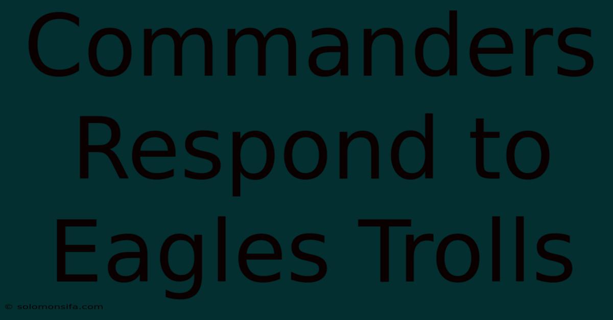 Commanders Respond To Eagles Trolls