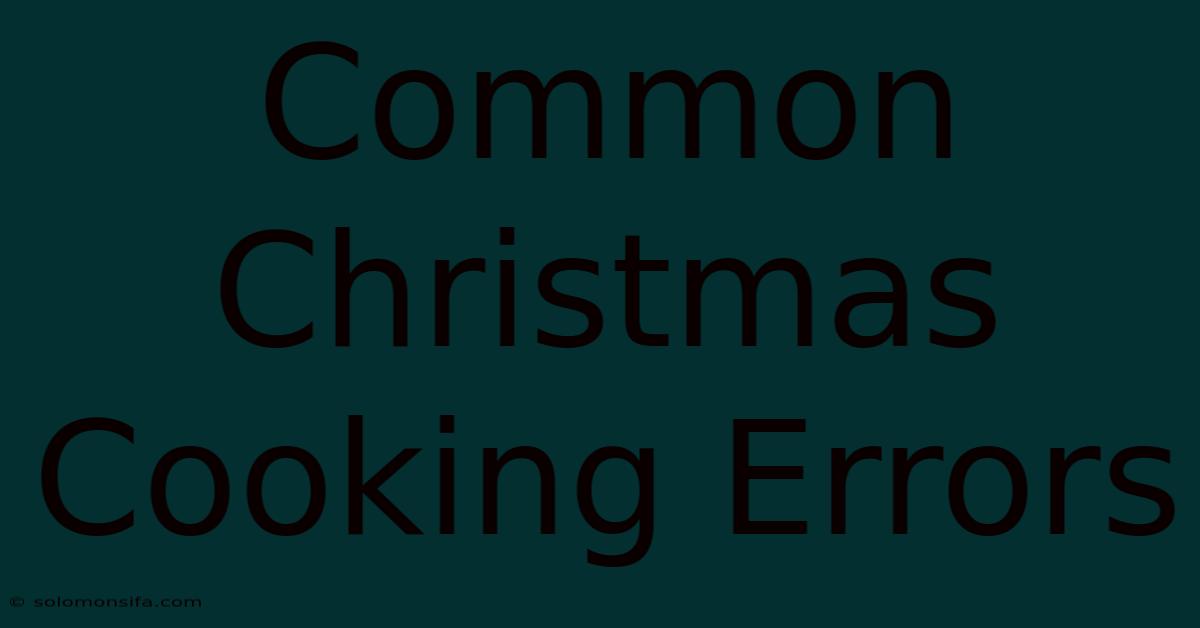 Common Christmas Cooking Errors