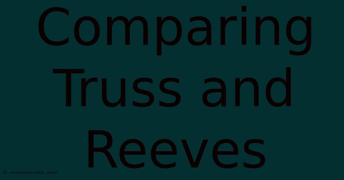 Comparing Truss And Reeves