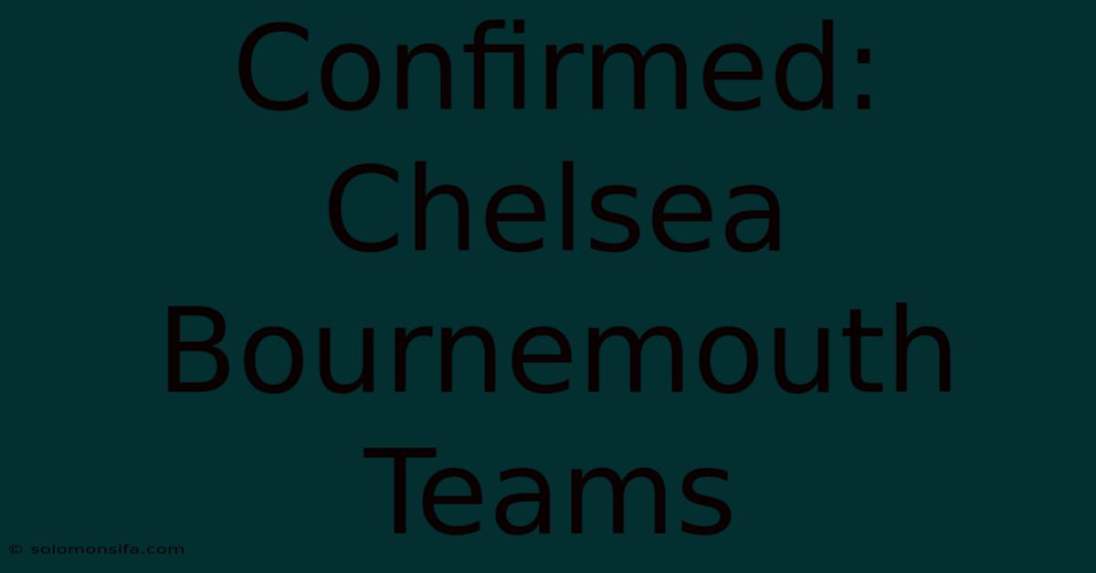 Confirmed: Chelsea Bournemouth Teams