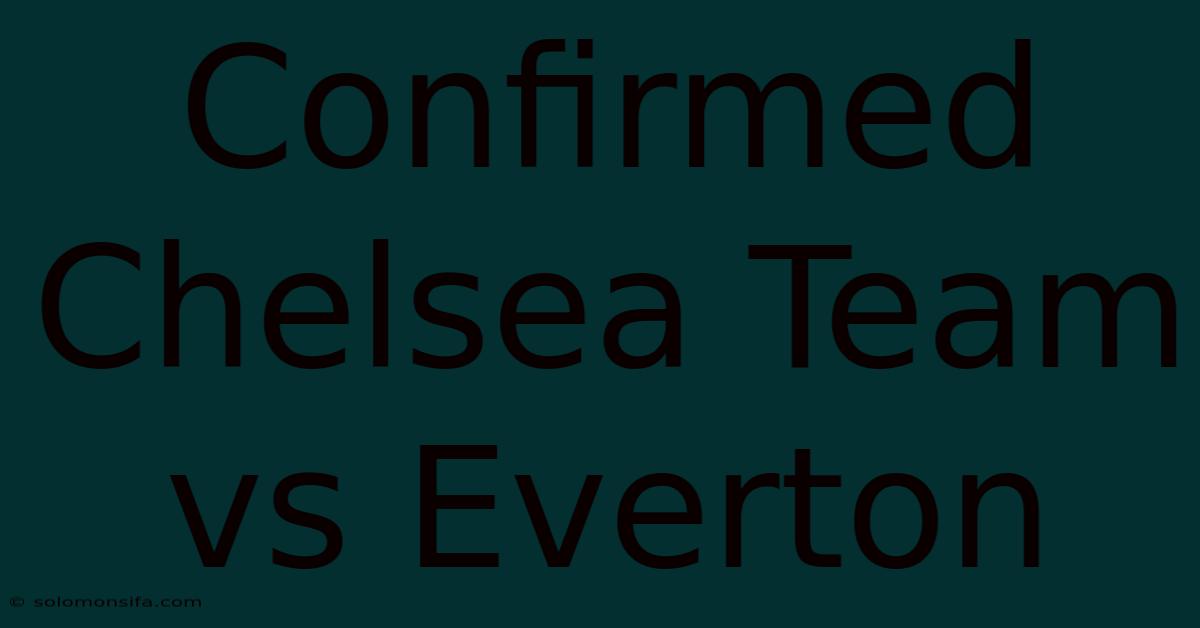 Confirmed Chelsea Team Vs Everton