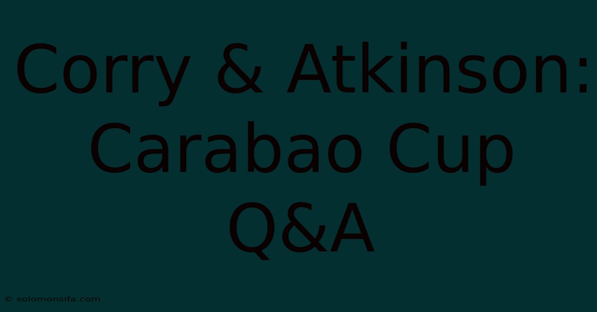 Corry & Atkinson: Carabao Cup Q&A