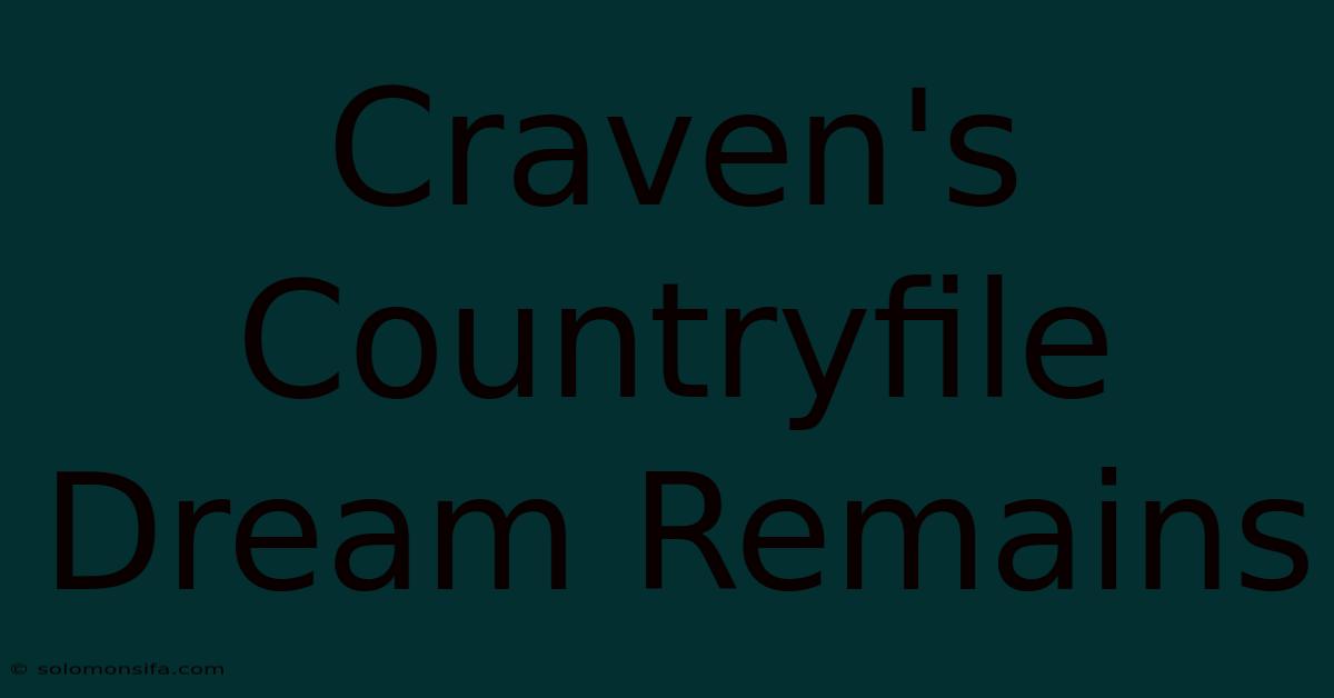 Craven's Countryfile Dream Remains