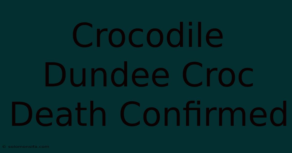 Crocodile Dundee Croc Death Confirmed