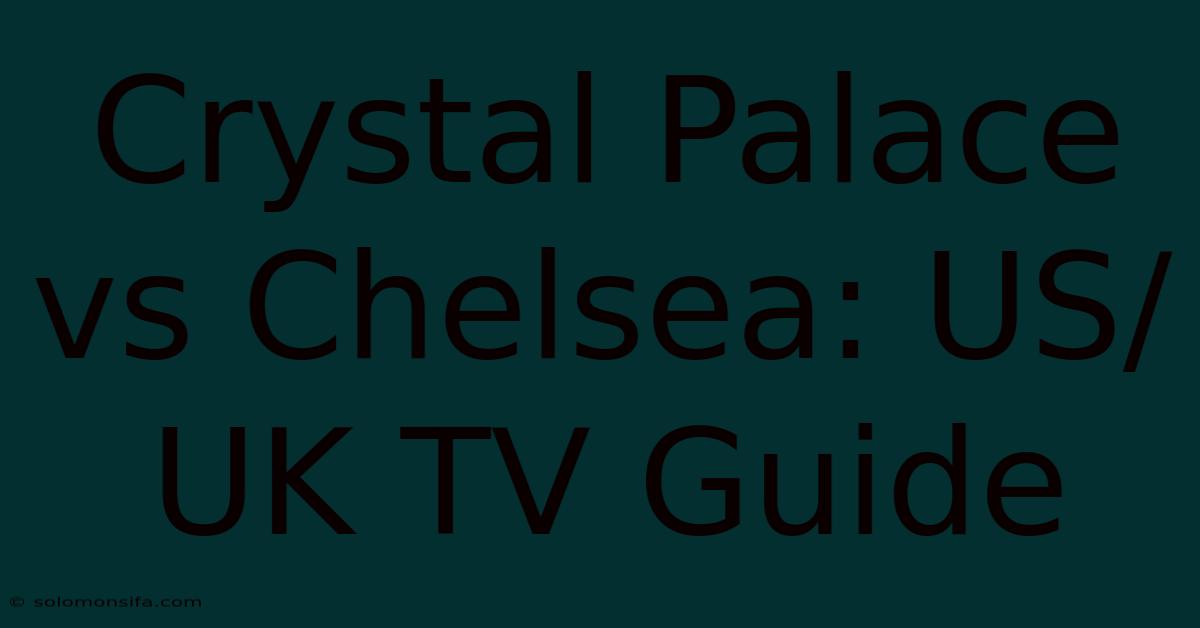 Crystal Palace Vs Chelsea: US/UK TV Guide