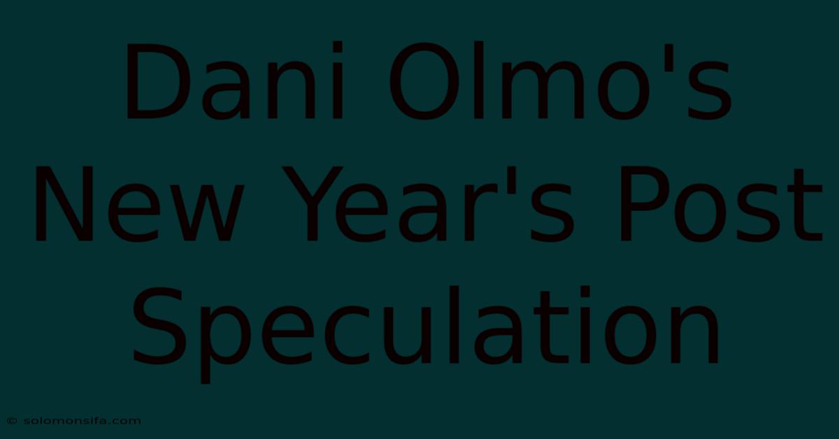 Dani Olmo's New Year's Post Speculation