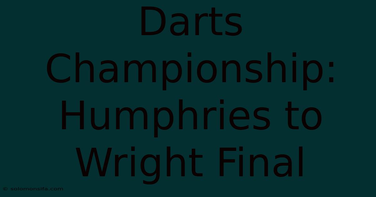 Darts Championship: Humphries To Wright Final