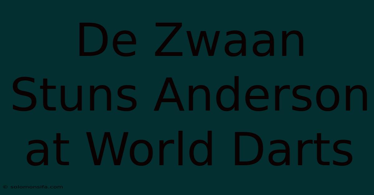 De Zwaan Stuns Anderson At World Darts