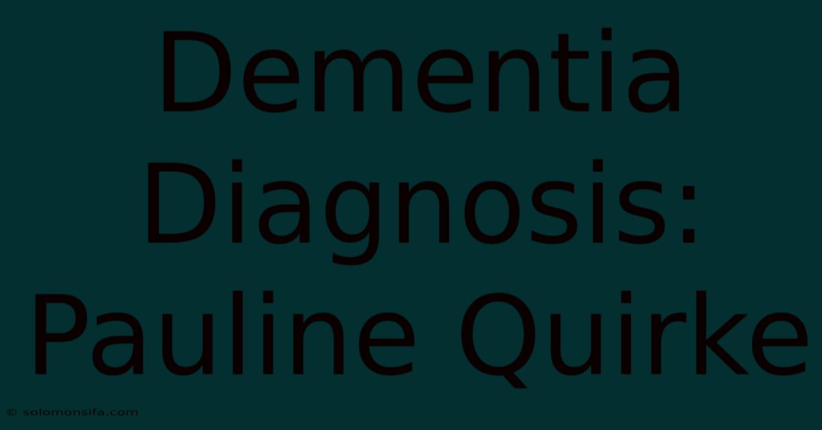 Dementia Diagnosis: Pauline Quirke