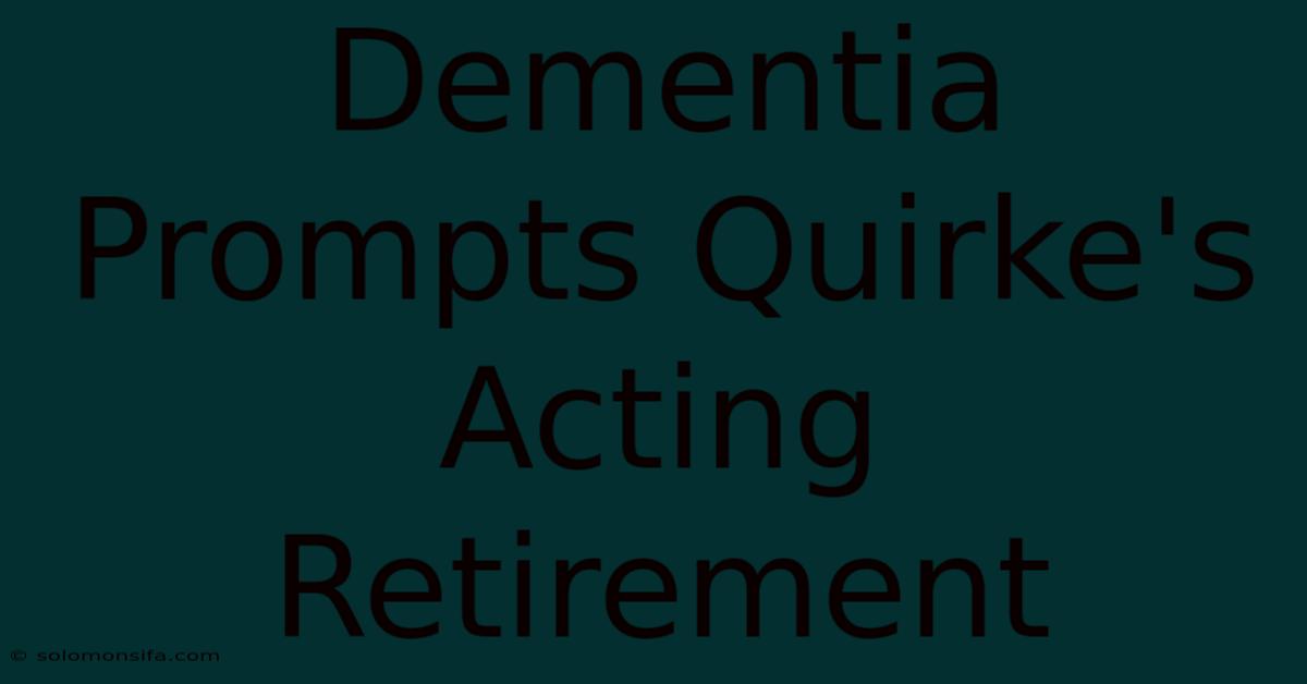 Dementia Prompts Quirke's Acting Retirement