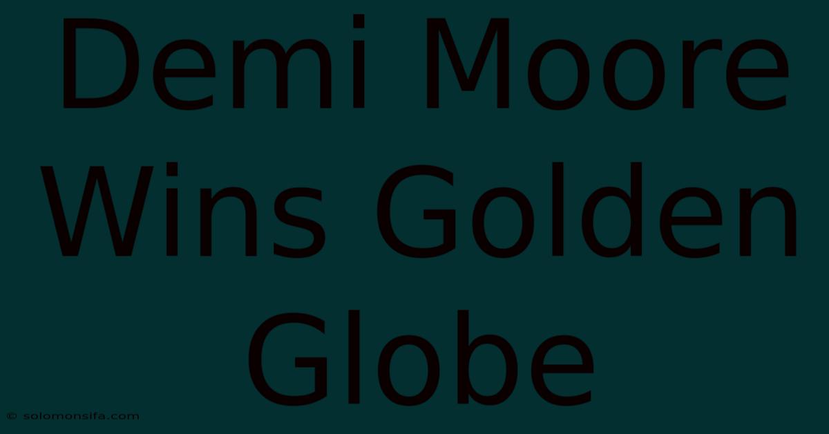 Demi Moore Wins Golden Globe