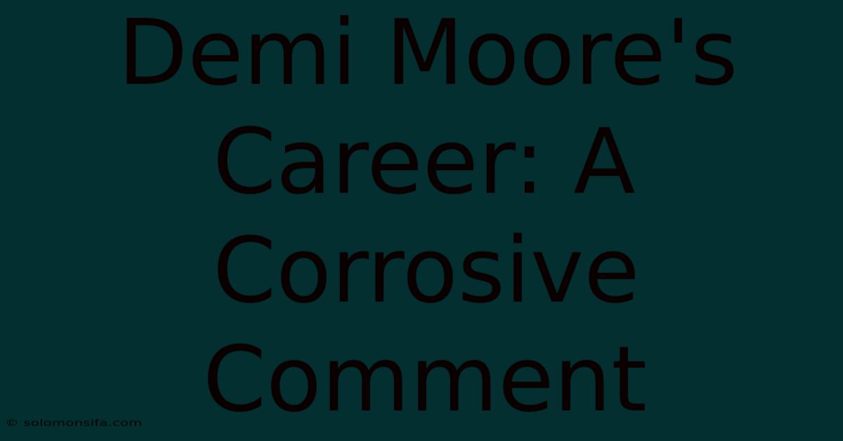 Demi Moore's Career: A Corrosive Comment