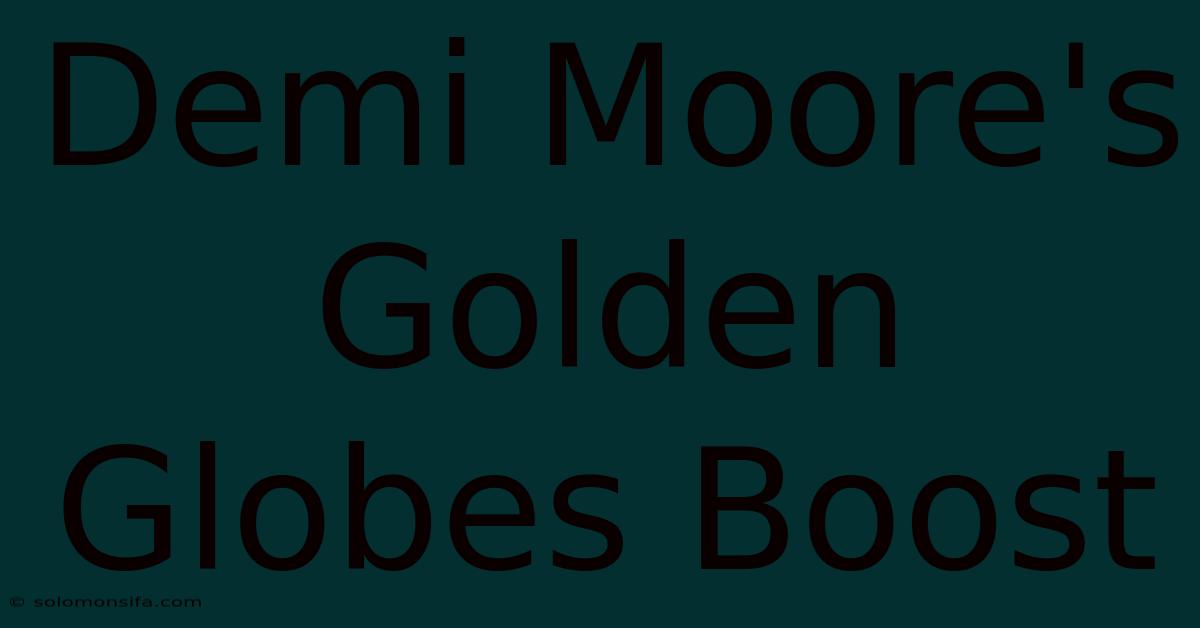 Demi Moore's Golden Globes Boost