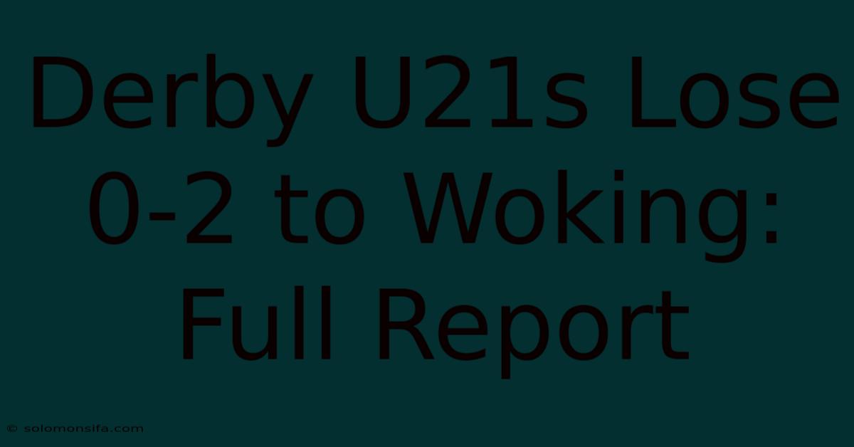 Derby U21s Lose 0-2 To Woking: Full Report