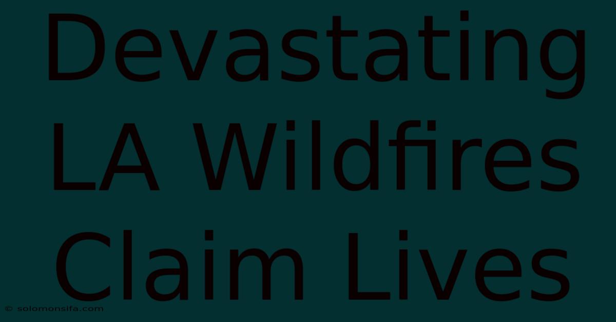 Devastating LA Wildfires Claim Lives