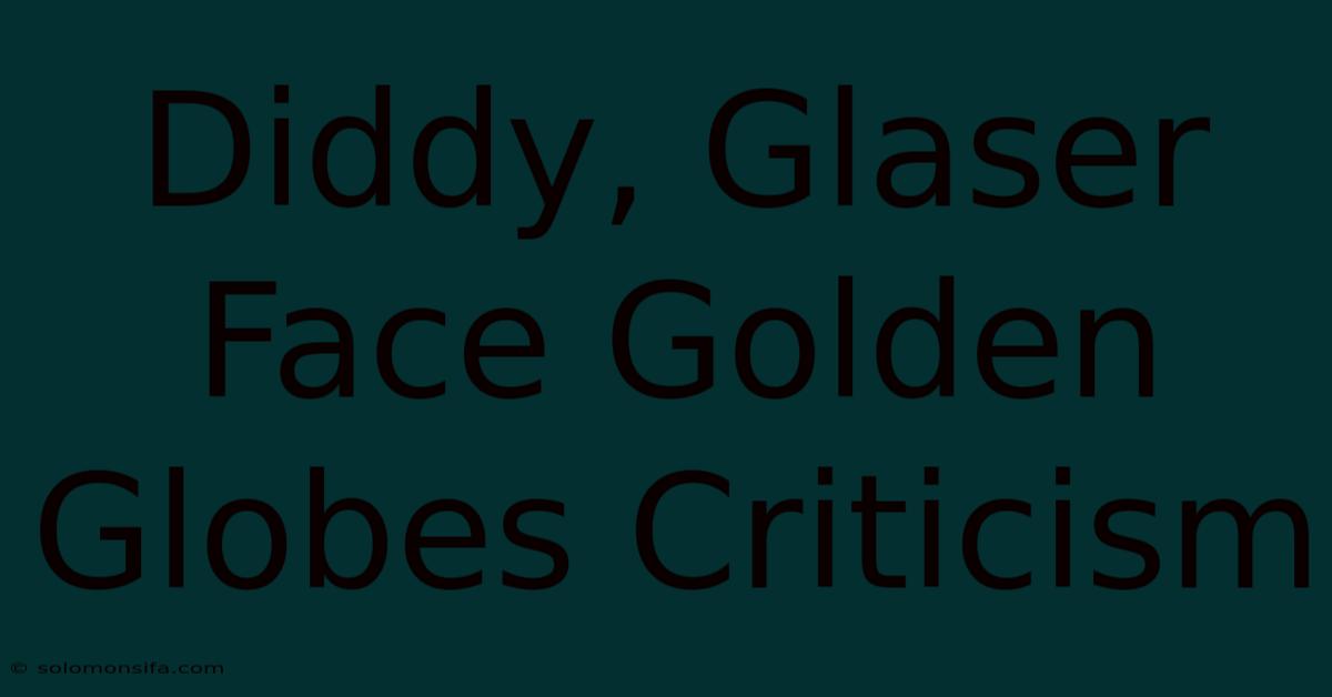 Diddy, Glaser Face Golden Globes Criticism