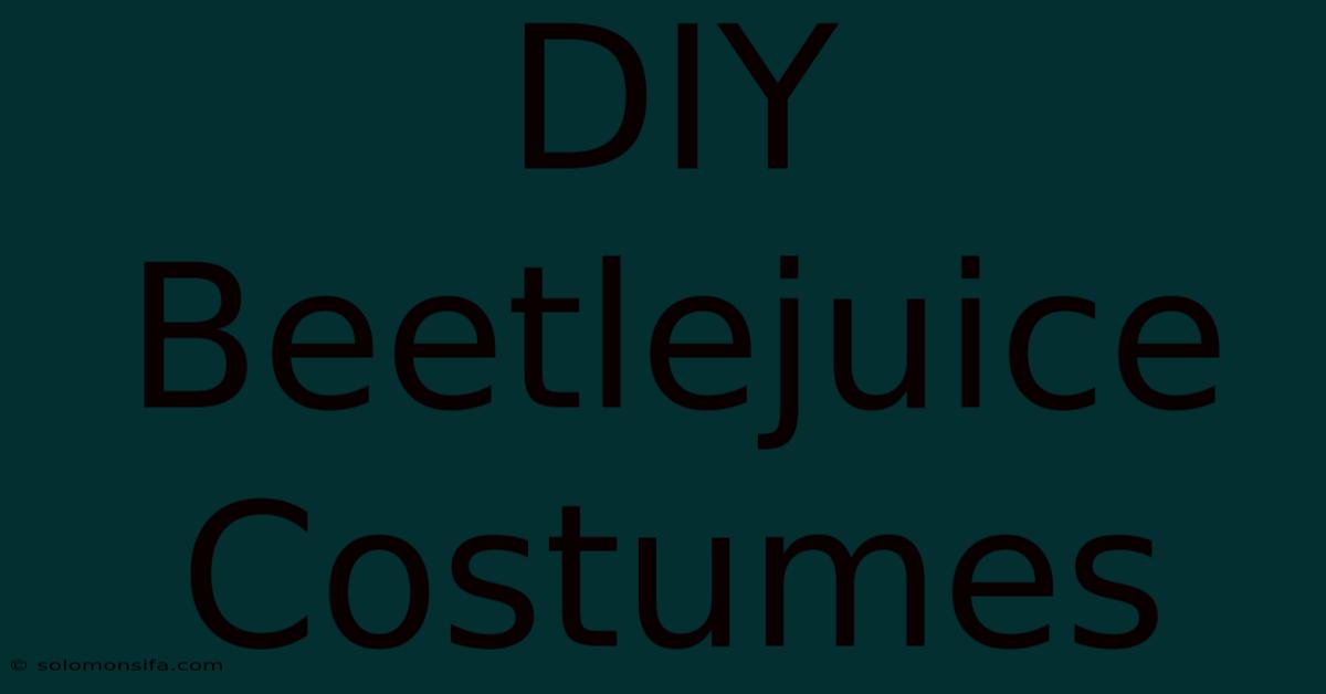 DIY Beetlejuice Costumes