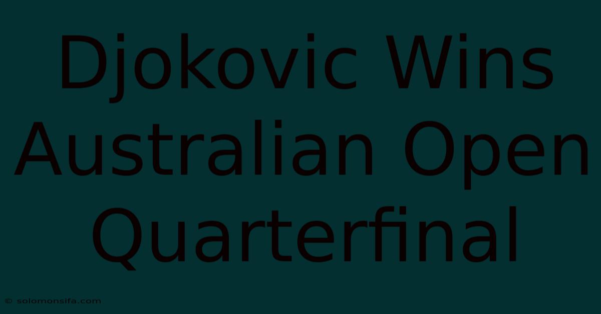 Djokovic Wins Australian Open Quarterfinal