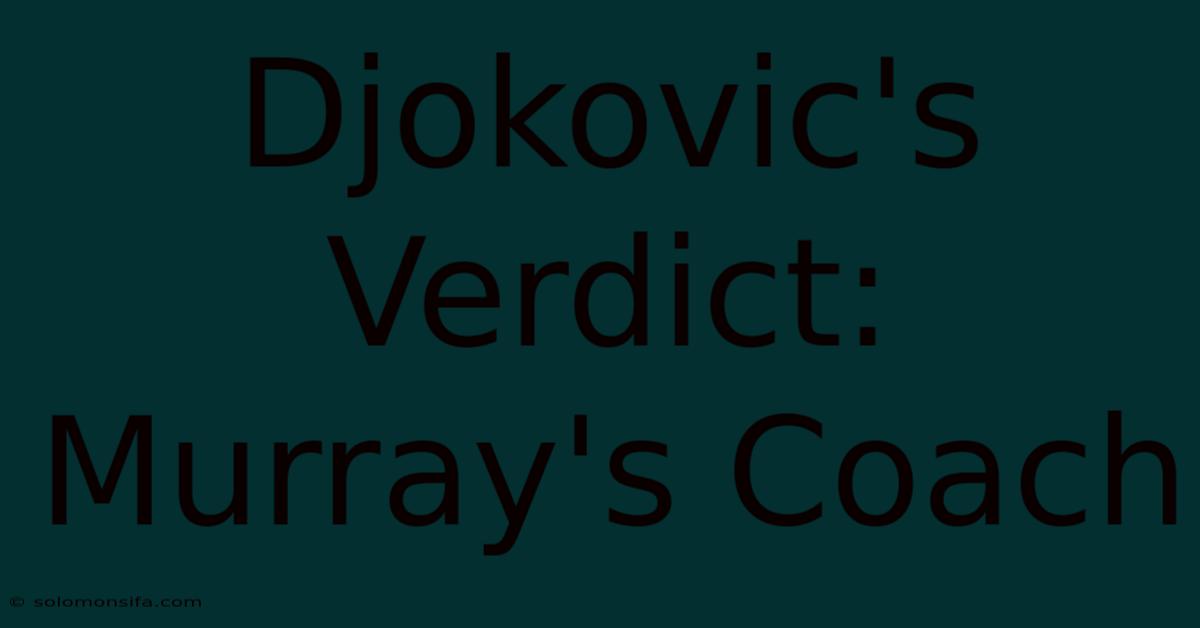 Djokovic's Verdict: Murray's Coach