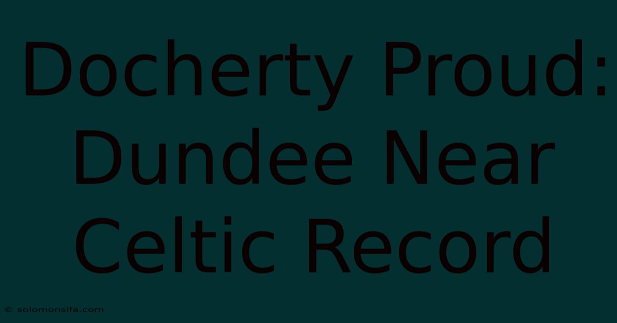 Docherty Proud: Dundee Near Celtic Record