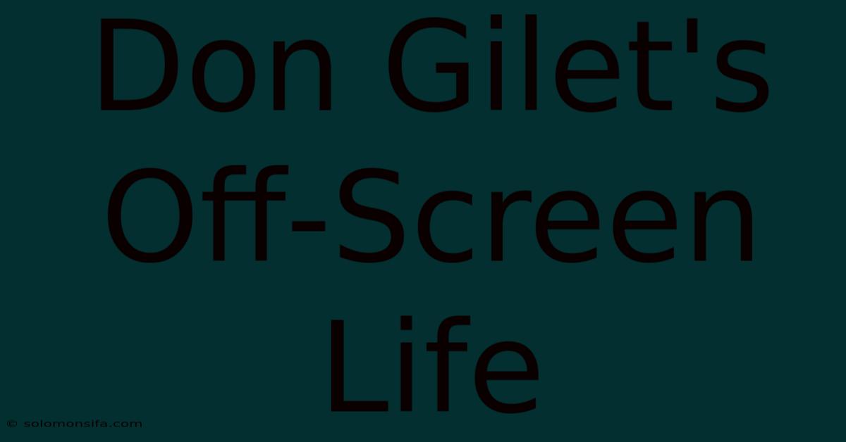 Don Gilet's Off-Screen Life