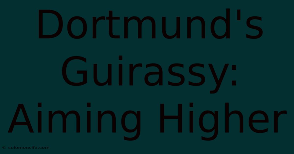 Dortmund's Guirassy: Aiming Higher