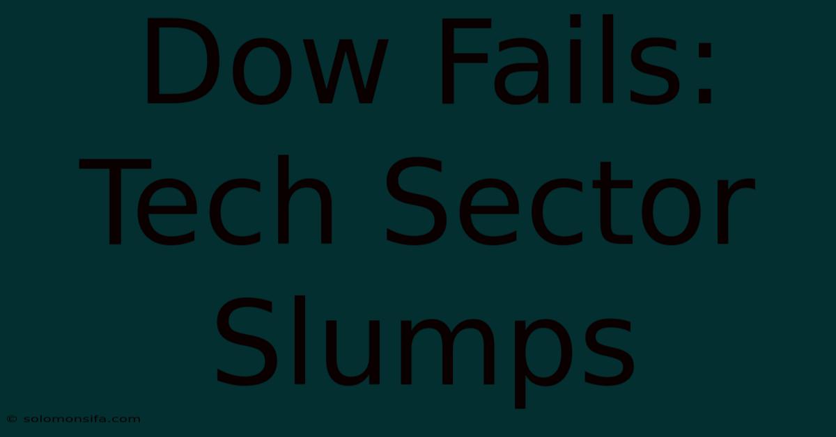 Dow Fails: Tech Sector Slumps