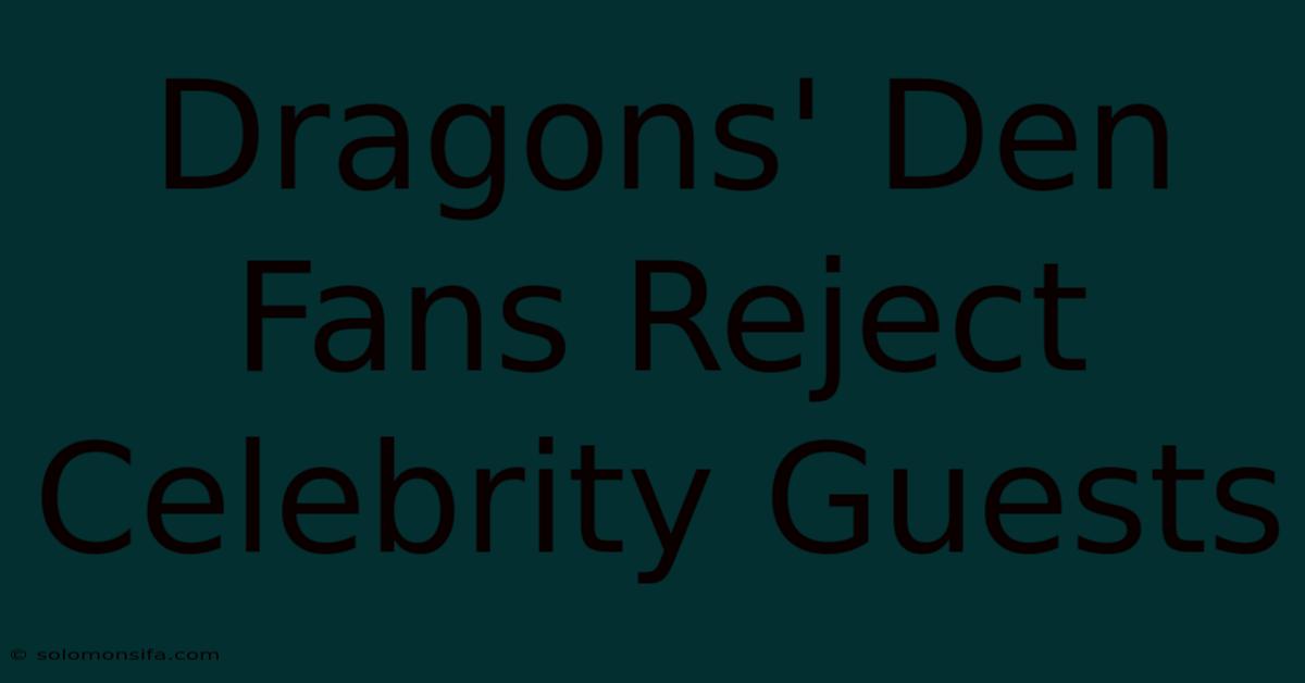 Dragons' Den Fans Reject Celebrity Guests