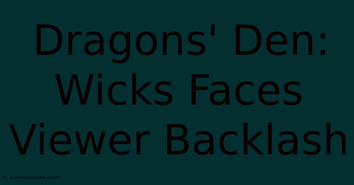 Dragons' Den: Wicks Faces Viewer Backlash